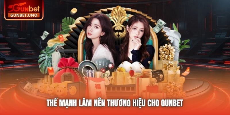 Thế mạnh làm nên thương hiệu cho Gunbet 