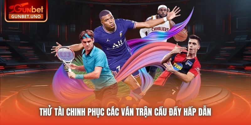 Thử tài chinh phục các trận cầu đầy hấp dẫn 