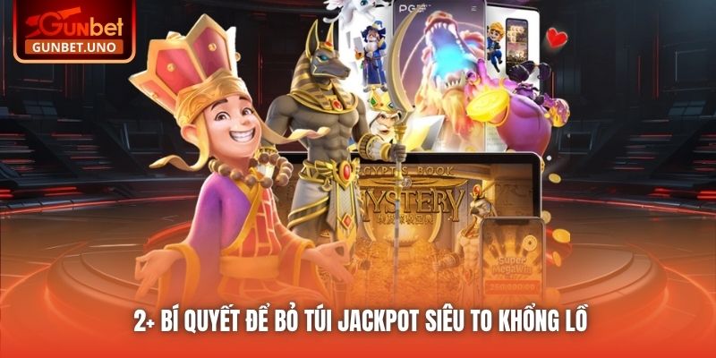 2+ bí quyết để bỏ túi Jackpot siêu to khổng lồ
