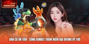 Bắn Cá Ăn Tiền - Cùng Gunbet Thám Hiểm Đại Dương Kỳ Thú