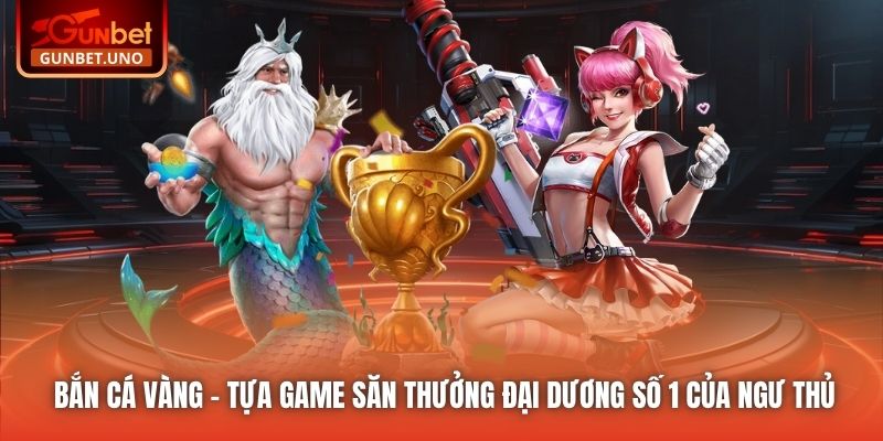 Bắn Cá Vàng - Tựa Game Săn Thưởng Đại Dương Số 1 Của Ngư Thủ