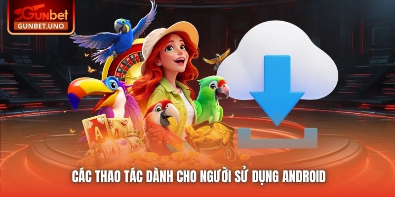 Các thao tác dành cho người sử dụng Android