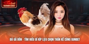 Đá Gà Đòn - Tìm Hiểu Bí Kíp Lựa Chọn Thần Kê Cùng Gunbet