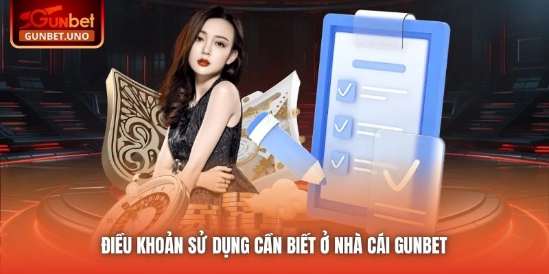 Điều khoản Sử dụng cần biết ở nhà cái Gunbet