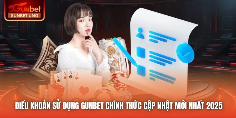 Điều Khoản Sử Dụng Gunbet Chính Thức Cập Nhật Mới Nhất 2025