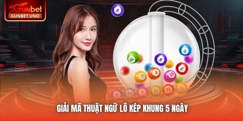 Giải mã thuật ngữ lô kép khung 5 ngày
