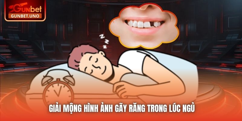 Giải mộng hình ảnh gãy răng trong lúc ngủ