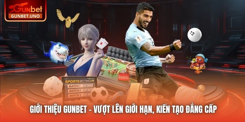 Giới Thiệu Gunbet | Vượt Lên Giới Hạn, Kiến Tạo Đẳng Cấp