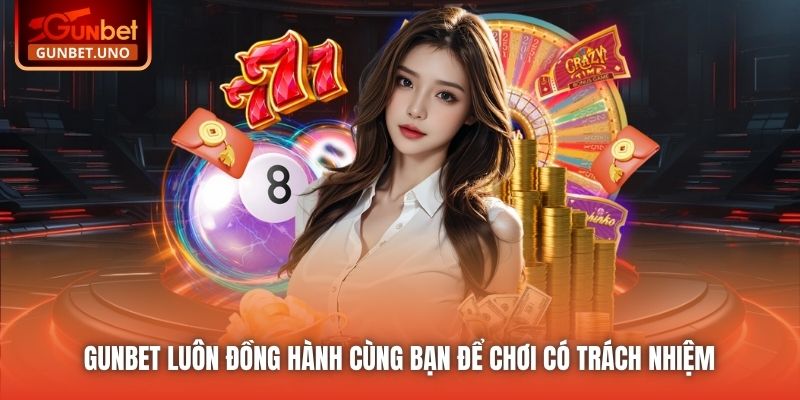 Gunbet luôn đồng hành cùng bạn để chơi có trách nhiệm