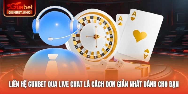 Liên hệ Gunbet qua Live Chat là cách đơn giản nhất dành cho bạn