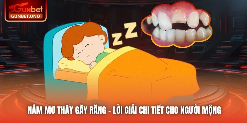 Nằm Mơ Thấy Gãy Răng - Lời Giải Chi Tiết Cho Người Mộng