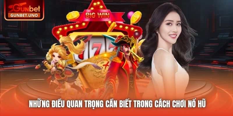 Những điều quan trọng cần biết trong cách chơi nổ hũ