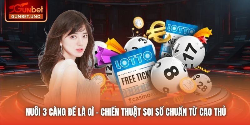 Nuôi 3 Càng Đề Là Gì - Chiến Thuật Soi Số Chuẩn Từ Cao Thủ