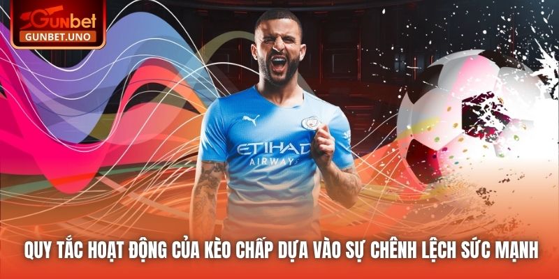 Quy tắc hoạt động của kèo chấp dựa vào sự chênh lệch sức mạnh