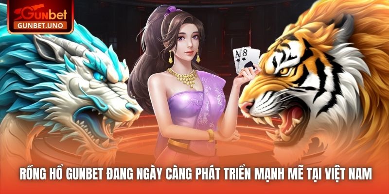 Rồng hổ Gunbet đang ngày càng phát triển mạnh mẽ tại Việt Nam