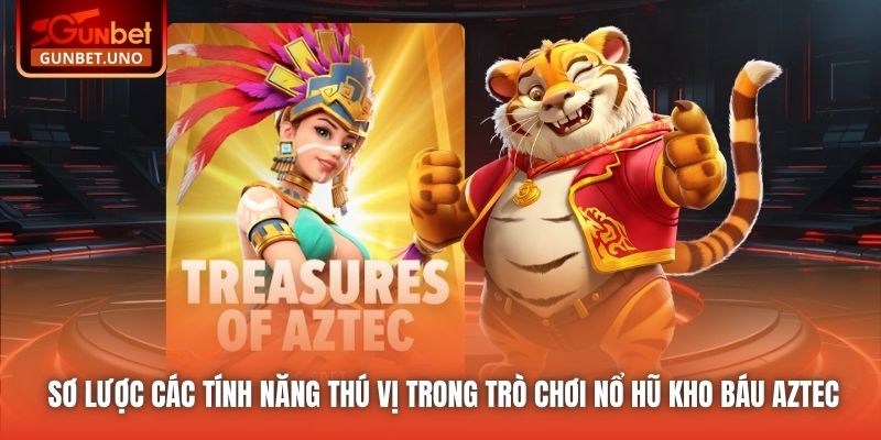 Sơ lược các tính năng thú vị trong trò chơi Nổ Hũ Kho Báu Aztec