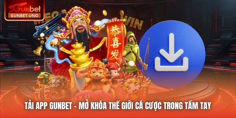 Tải App Gunbet | Mở Khóa Thế Giới Cá Cược Trong Tầm Tay