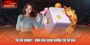 Tài Xỉu Gunbet - Đỉnh Cao Sicbo Không Thể Bỏ Qua
