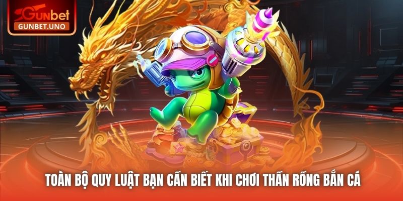 Toàn bộ quy luật bạn cần biết khi chơi Thần Rồng Bắn Cá