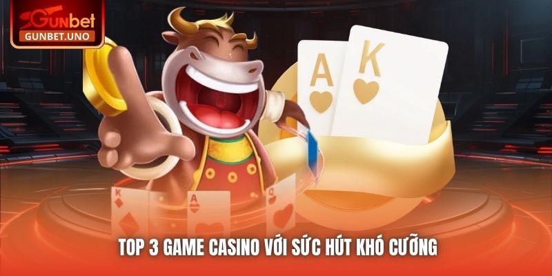 Top 3 game Casino với sức hút khó cưỡng