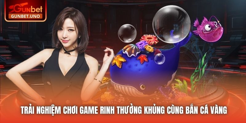 Trải nghiệm chơi game rinh thưởng khủng cùng Bắn cá vàng