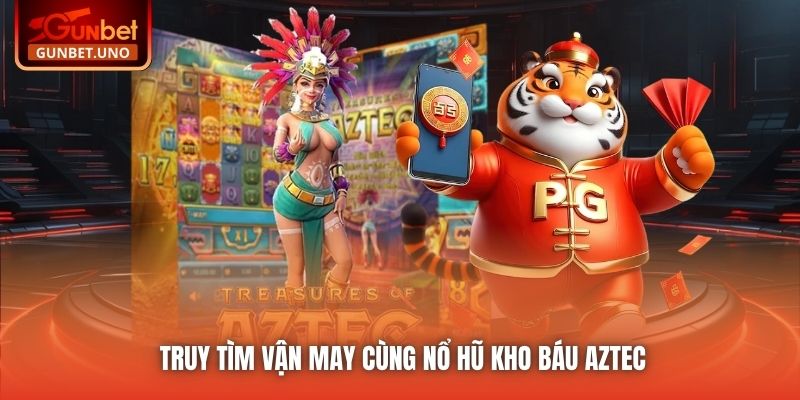 Truy tìm vận may cùng Nổ hũ Kho Báu Aztec