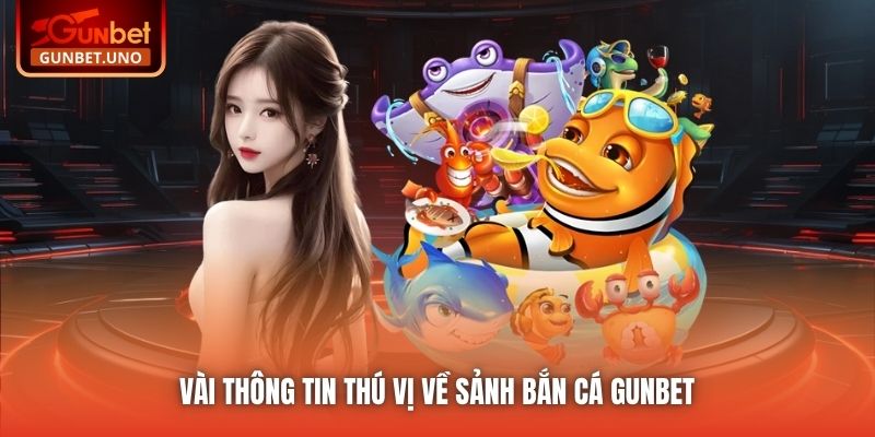 Vài thông tin thú vị về sảnh Bắn Cá Gunbet