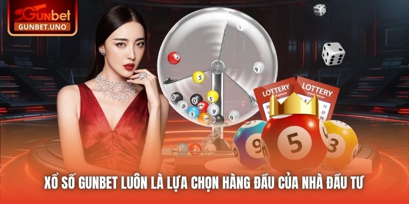 Xổ Số Gunbet luôn là lựa chọn hàng đầu của nhà đầu tư